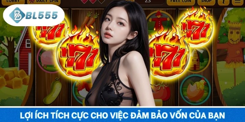 Lợi ích tích cực cho việc đảm bảo vốn của bạn